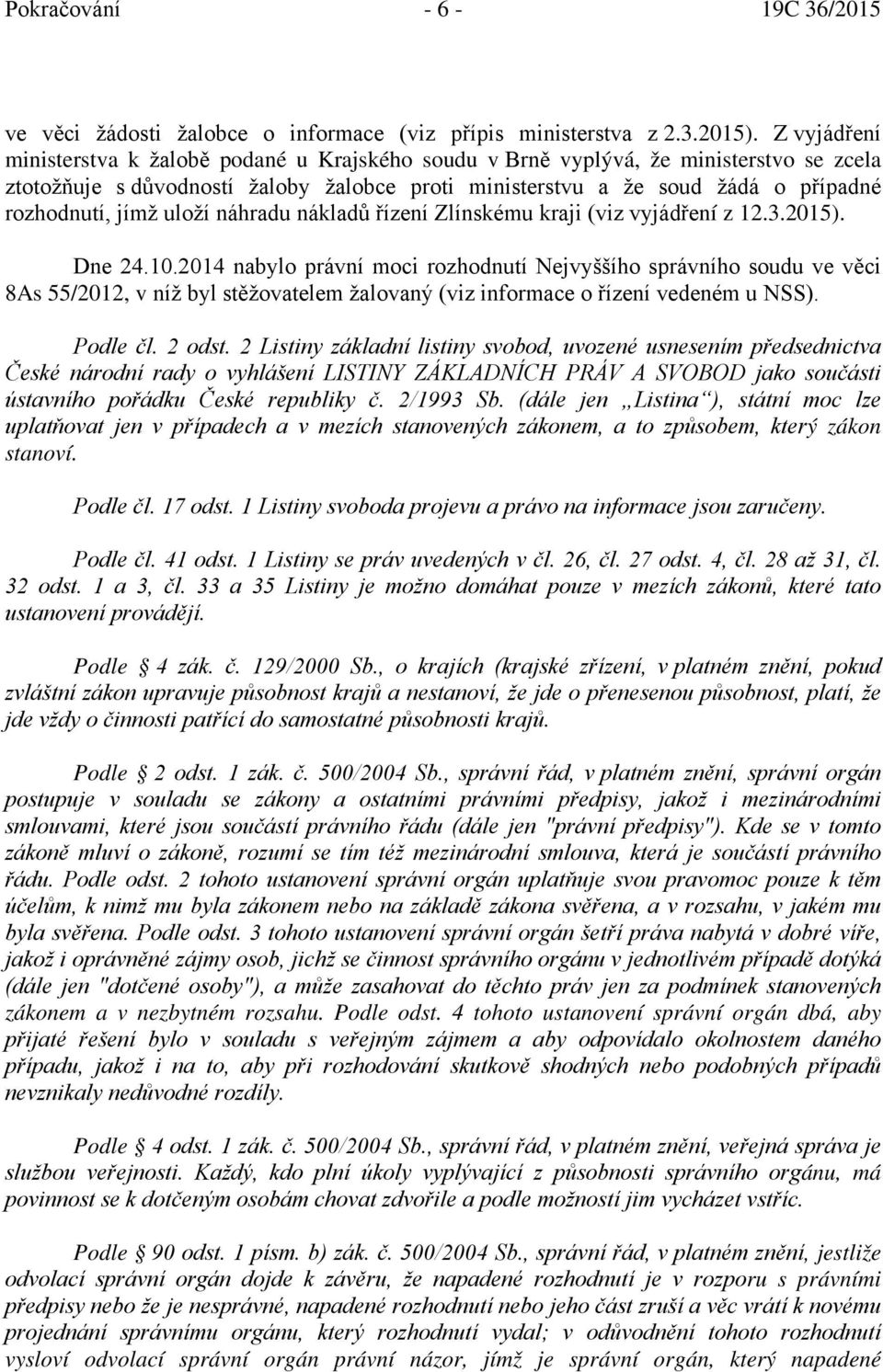 jímž uloží náhradu nákladů řízení Zlínskému kraji (viz vyjádření z 12.3.2015). Dne 24.10.