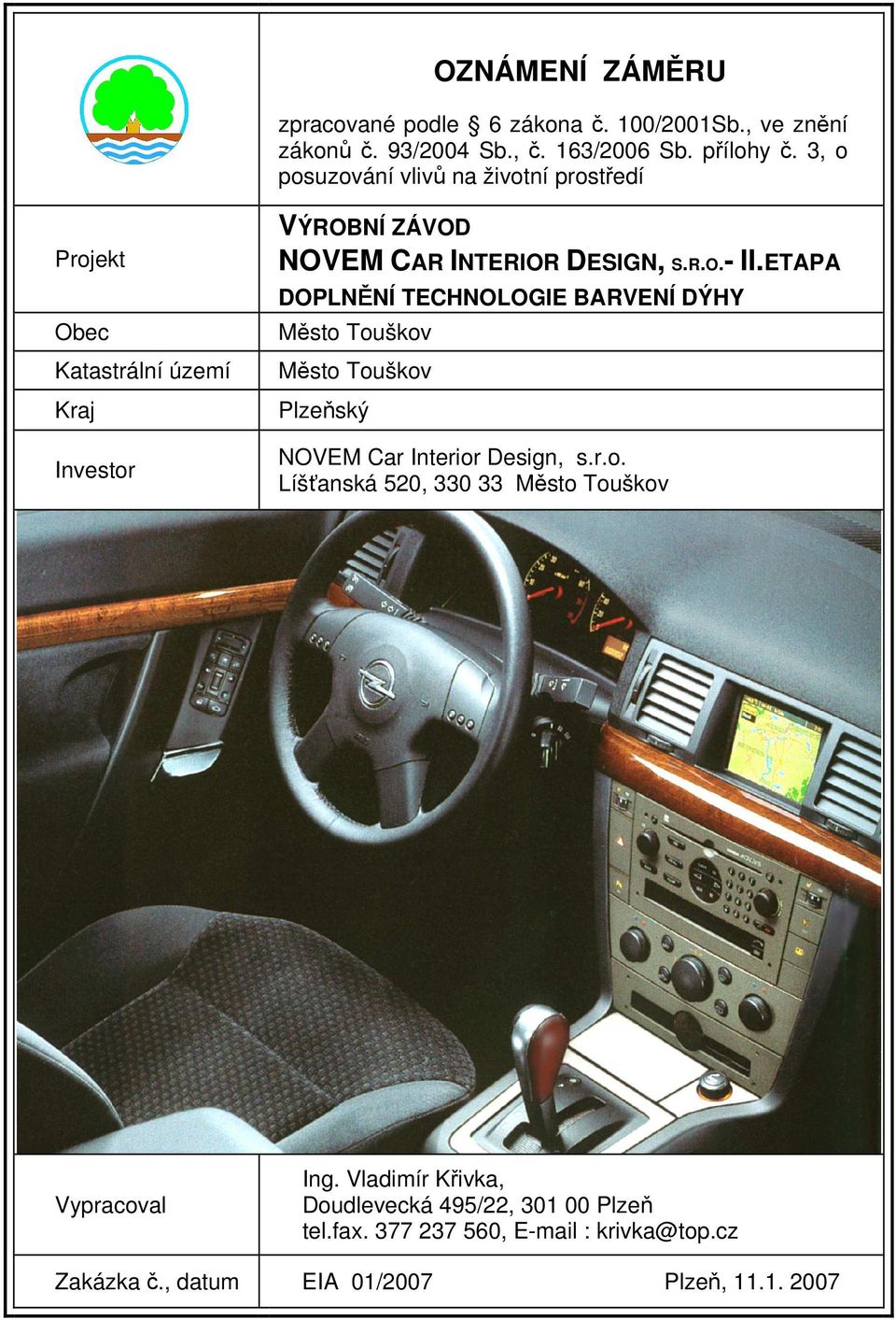 ETAPA DOPLNĚNÍ TECHNOLOGIE BARVENÍ DÝHY Město Touškov Město Touškov Plzeňský NOVEM Car Interior Design, s.r.o. Líšťanská 520, 330 33 Město Touškov Vypracoval Ing.