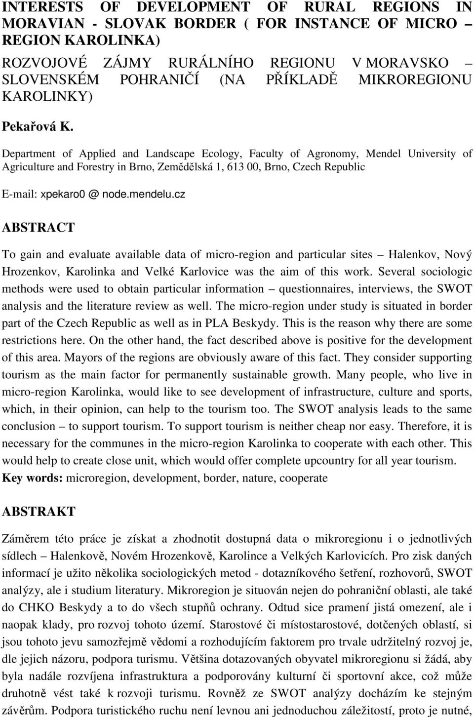 Department of Applied and Landscape Ecology, Faculty of Agronomy, Mendel University of Agriculture and Forestry in Brno, Zemědělská 1, 613 00, Brno, Czech Republic E-mail: xpekaro0 @ node.mendelu.