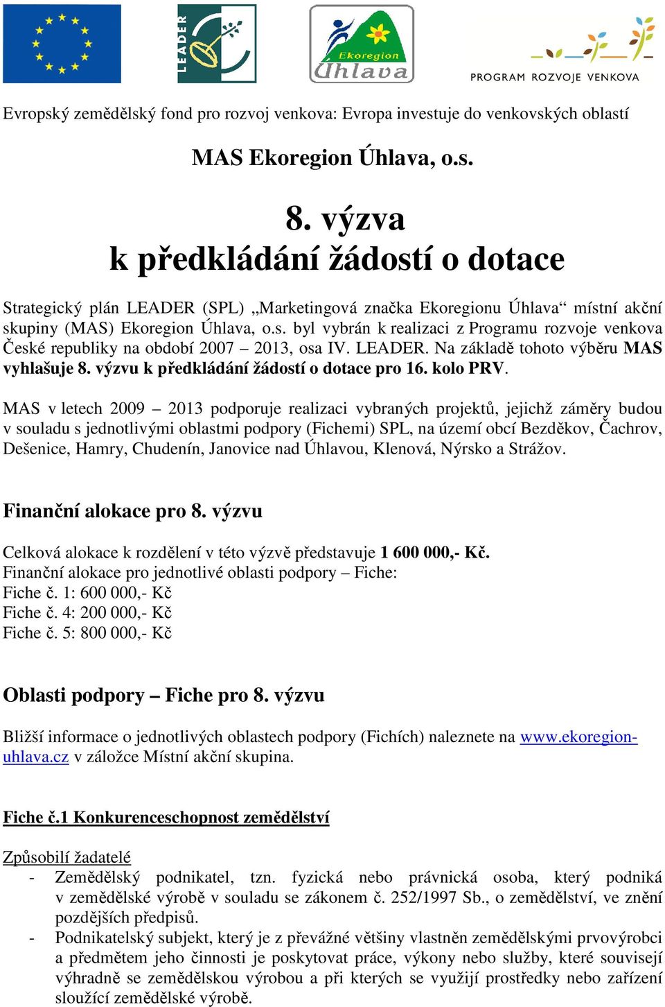 LEADER. Na základě tohoto výběru MAS vyhlašuje 8. výzvu k předkládání žádostí o dotace pro 16. kolo PRV.