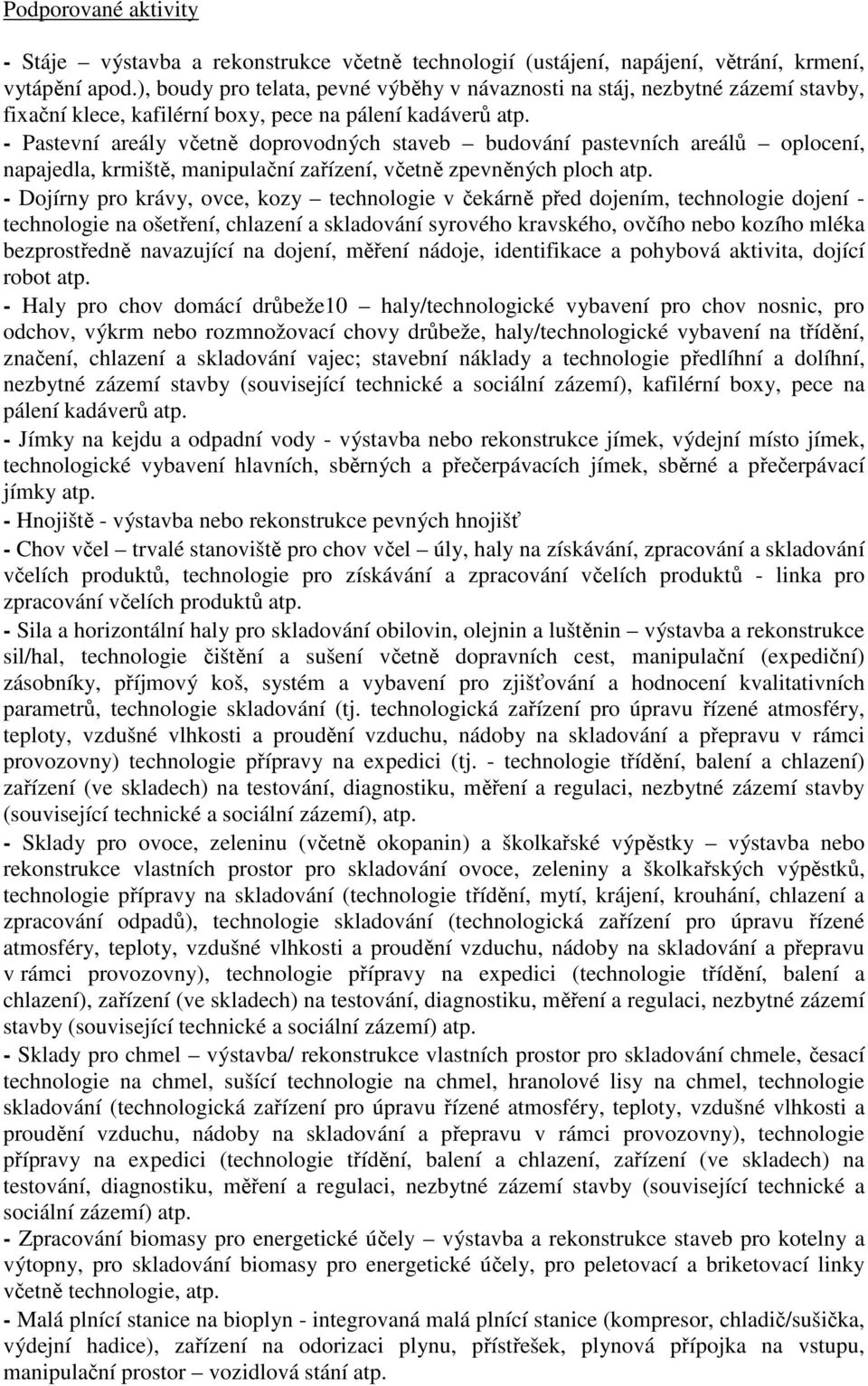 - Pastevní areály včetně doprovodných staveb budování pastevních areálů oplocení, napajedla, krmiště, manipulační zařízení, včetně zpevněných ploch atp.