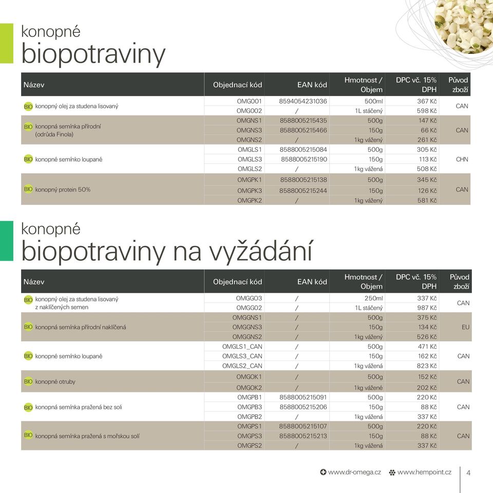 8588005215138 500g 345 Kč OMGPK3 8588005215244 150g 126 Kč OMGPK2 / 1kg vážený 581 Kč CHN konopné biopotraviny na vyžádání konopný olej za studena lisovaný z naklíčených semen konopná semínka