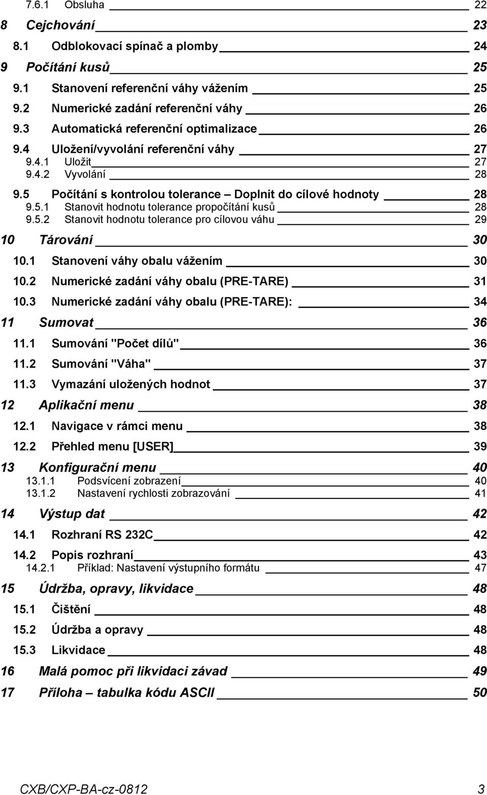 5.2 Stnovit hodnotu tolernce pro cílovou váhu 29 10 Tárování 30 10.1 Stnovení váhy oblu vážením 30 10.2 Numerické zdání váhy oblu (TARE) 31 10.3 Numerické zdání váhy oblu (TARE): 34 11 Sumovt 36 11.