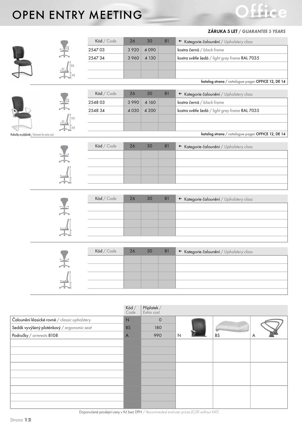 black frame 25 34 4 030 4 200 kostra světle šedá / light grey frame RAL 7035 61 101 43 katalog strana / catalogue page: OFFICE 12, DE 14