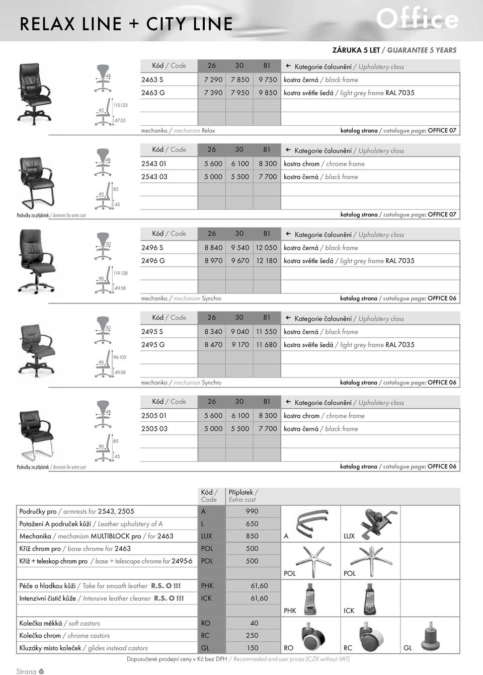 catalogue page: OFFICE 07 50 2496 S 8 840 9 540 12 050 kostra černá / black frame 2496 G 8 970 9 670 12 180 kostra světle šedá / light grey frame RAL 7035 119-128 49-58 mechanika / mechanism Synchro