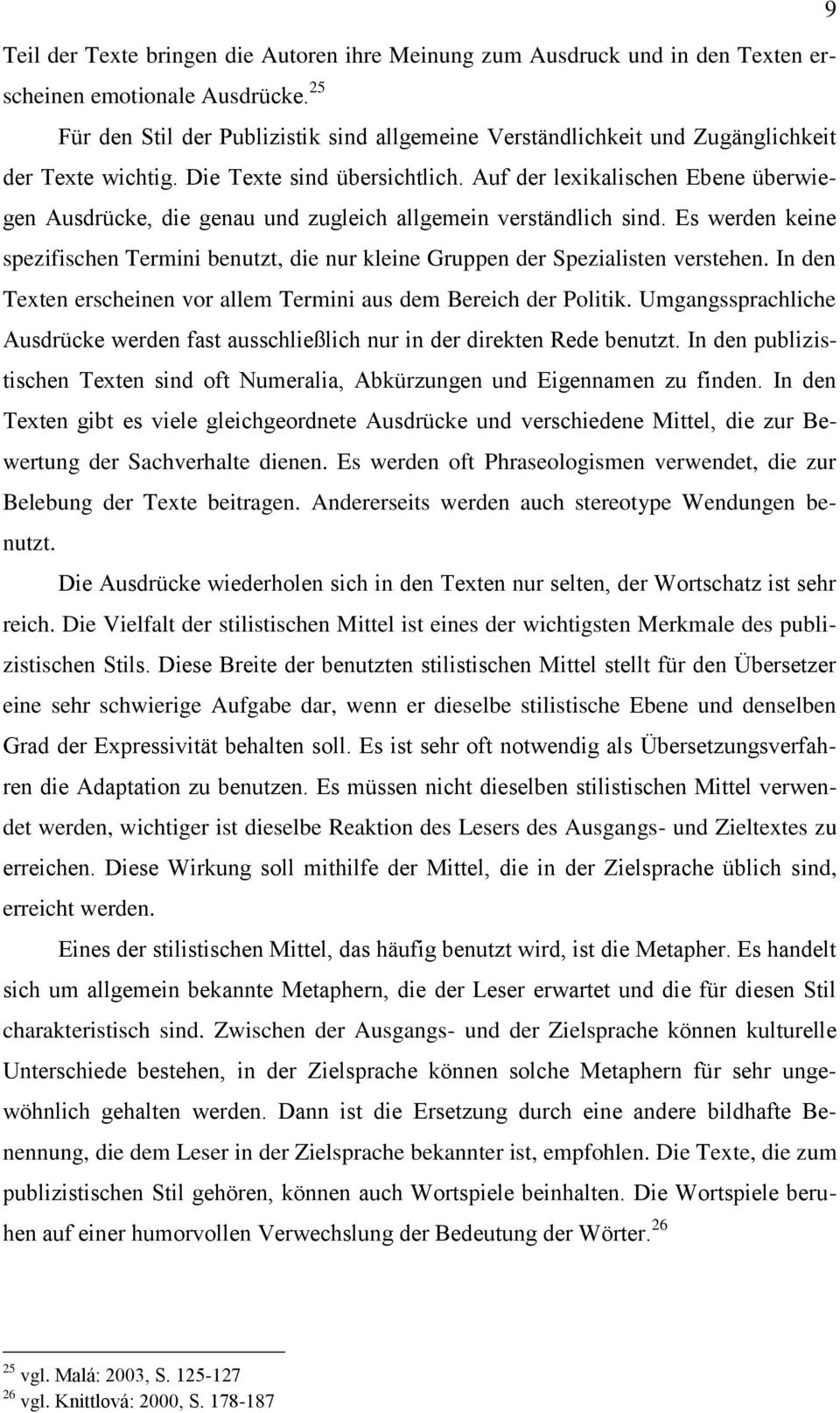 Auf der lexikalischen Ebene überwiegen Ausdrücke, die genau und zugleich allgemein verständlich sind. Es werden keine spezifischen Termini benutzt, die nur kleine Gruppen der Spezialisten verstehen.