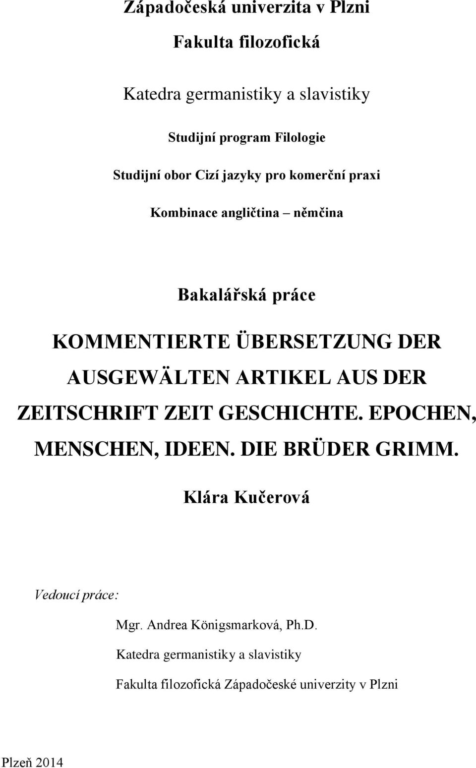 ARTIKEL AUS DER ZEITSCHRIFT ZEIT GESCHICHTE. EPOCHEN, MENSCHEN, IDEEN. DIE BRÜDER GRIMM. Klára Kučerová Vedoucí práce: Mgr.