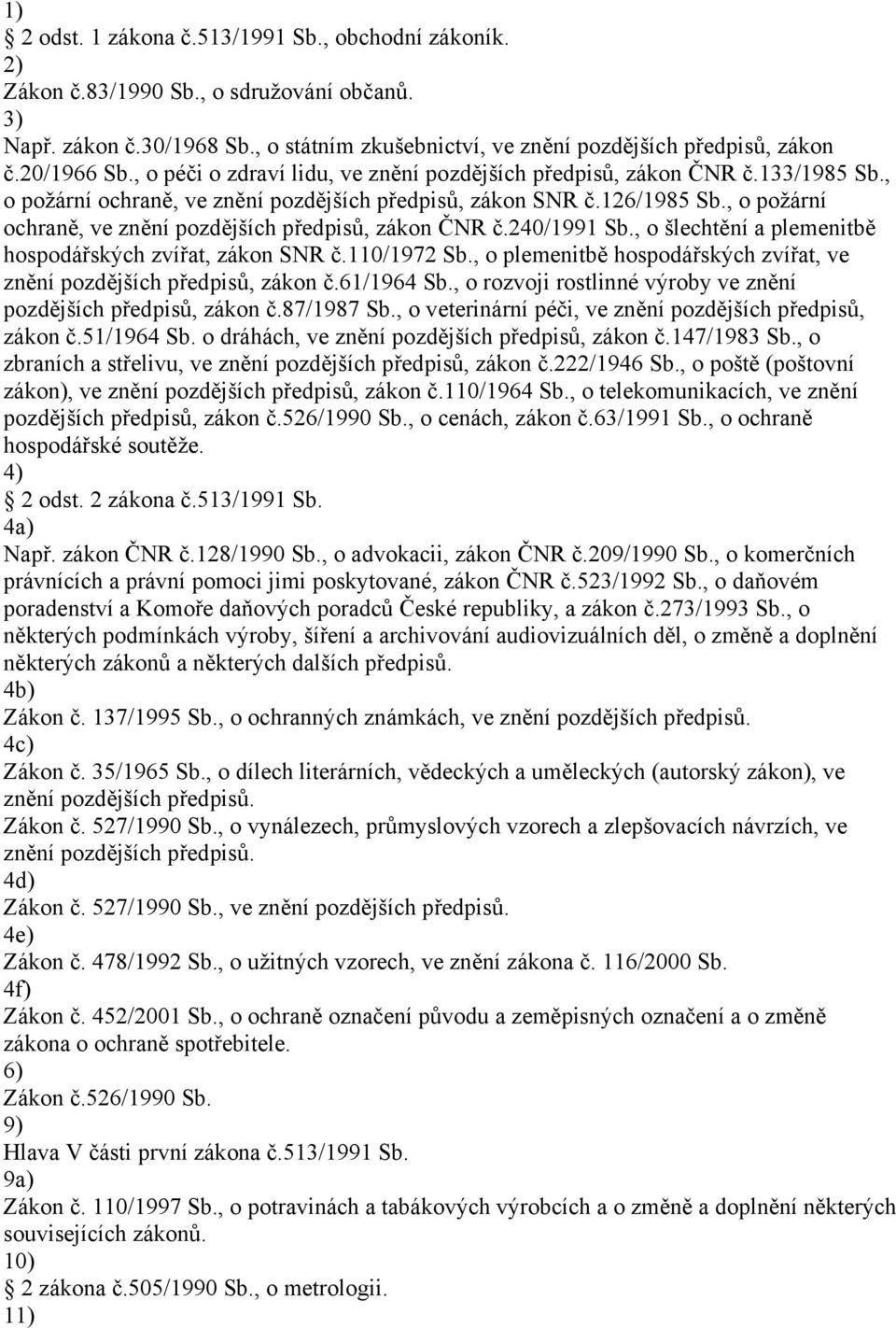 , o požární ochraně, ve znění pozdějších předpisů, zákon ČNR č.240/1991 Sb., o šlechtění a plemenitbě hospodářských zvířat, zákon SNR č.110/1972 Sb.