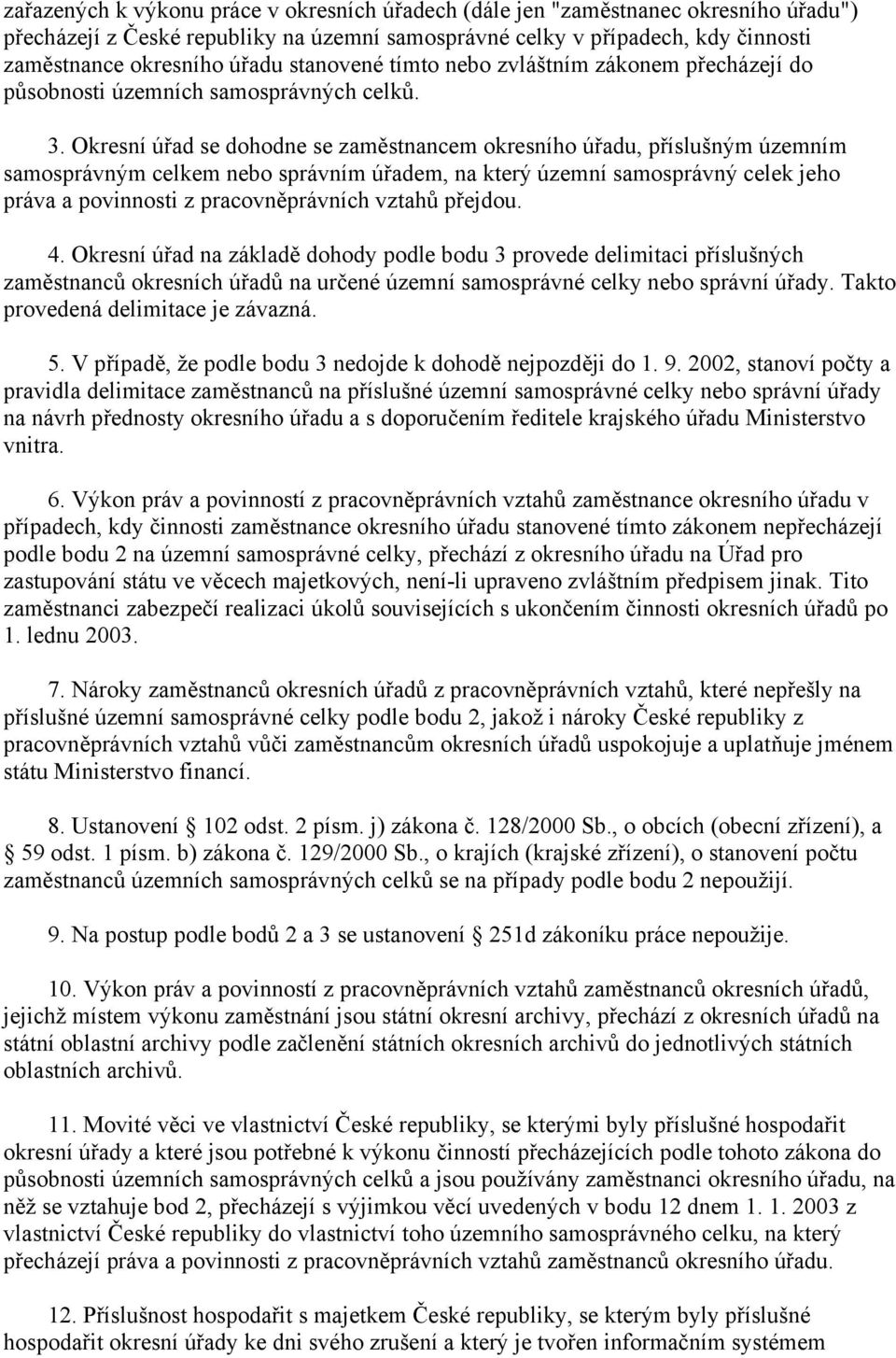 Okresní úřad se dohodne se zaměstnancem okresního úřadu, příslušným územním samosprávným celkem nebo správním úřadem, na který územní samosprávný celek jeho práva a povinnosti z pracovněprávních