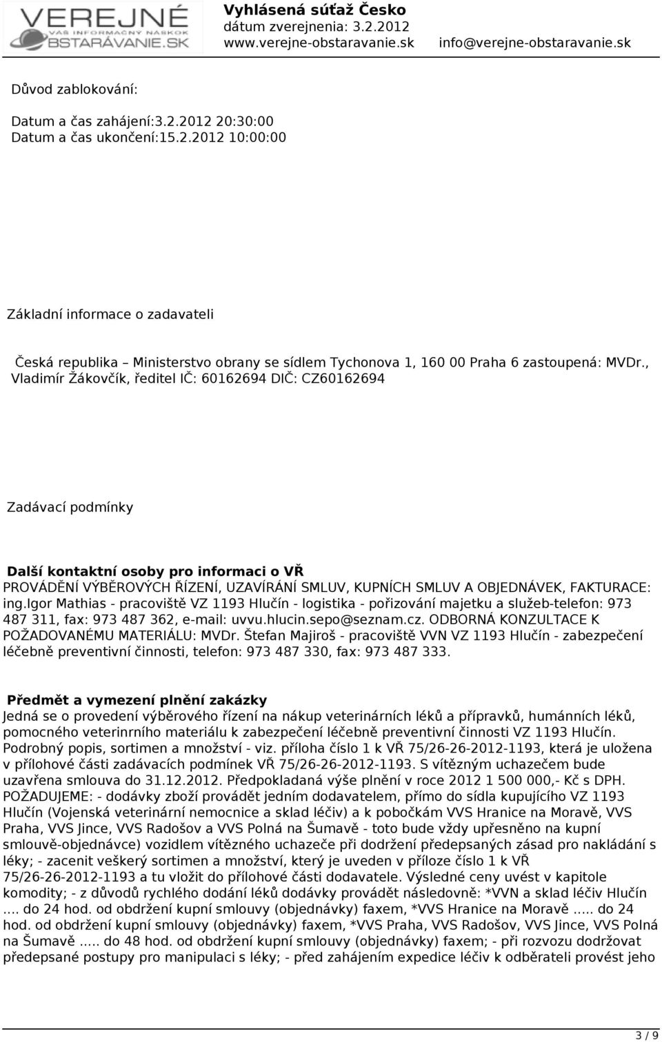 FAKTURACE: ing.igor Mathias - pracoviště VZ 1193 Hlučín - logistika - pořizování majetku a služeb-telefon: 973 487 311, fax: 973 487 362, e-mail: uvvu.hlucin.sepo@seznam.cz.