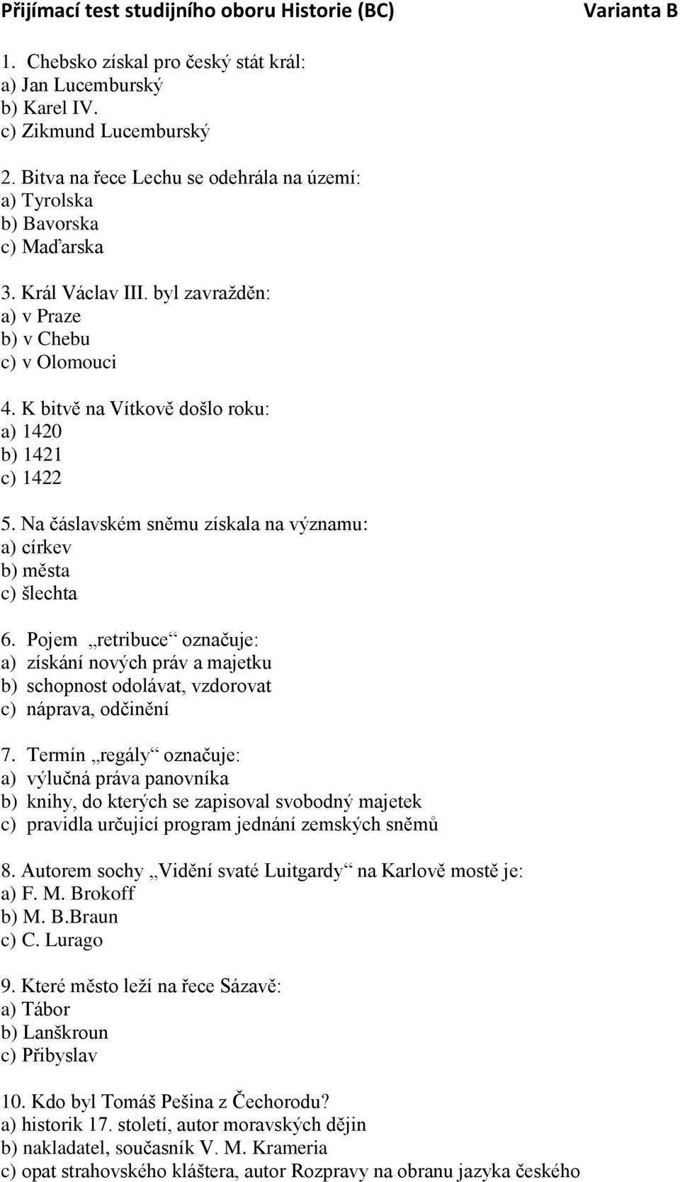 K bitvě na Vítkově došlo roku: a) 1420 b) 1421 c) 1422 5. Na čáslavském sněmu získala na významu: a) církev b) města c) šlechta 6.