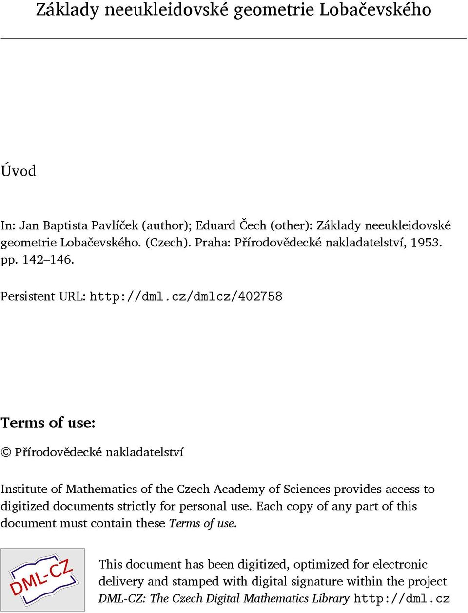 cz/dmlcz/402758 Terms of use: Přírodovědecké nakladatelství Institute of Mathematics of the Czech Academy of Sciences provides access to digitized documents strictly for