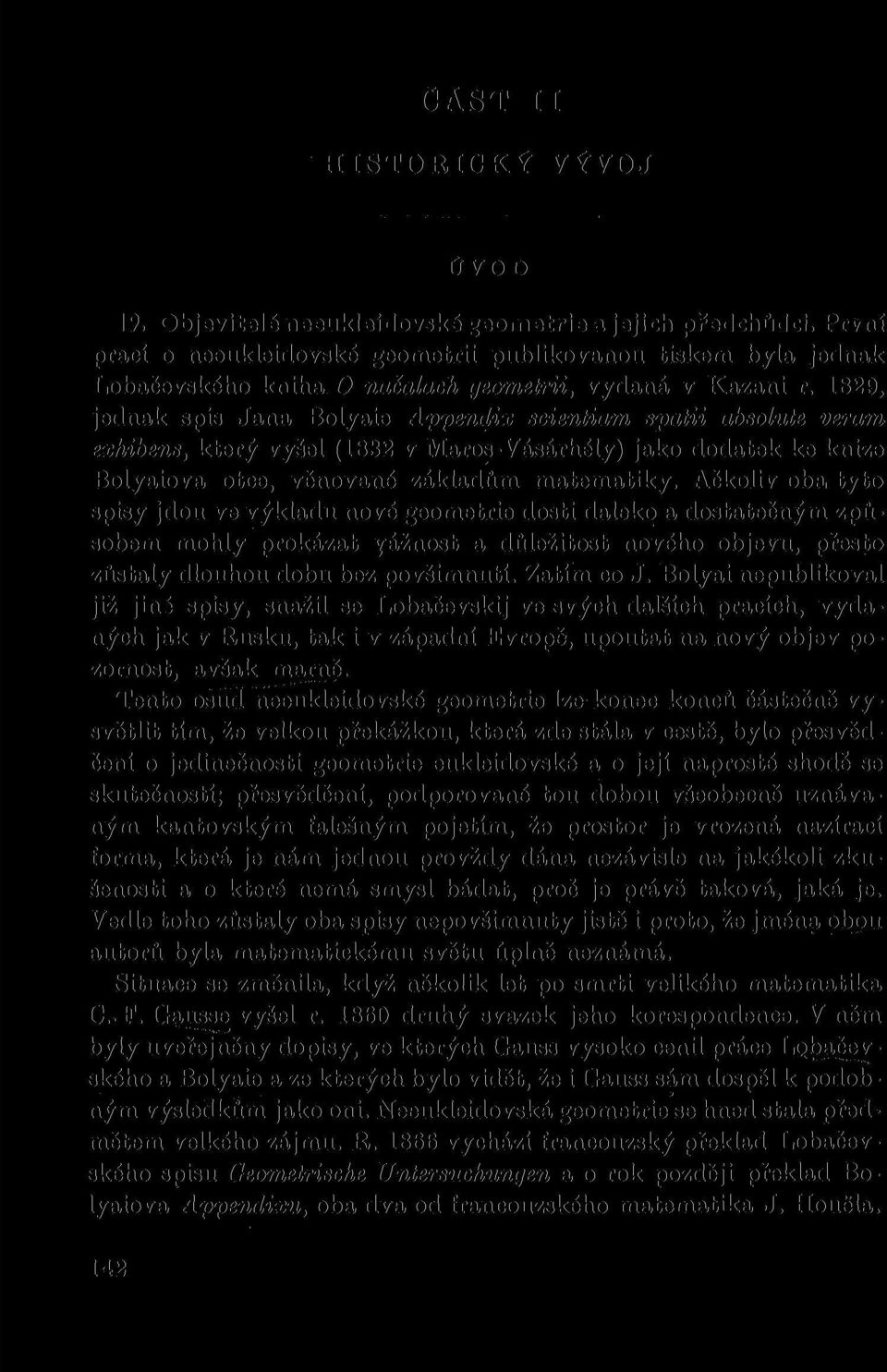 1829, jednak spis Jana Bolyaie Appendix scientiam spatii absolute veram exhibens, který vyšel (1832 v Maros-Vásárhély) jako dodatek ke knize Bolyaiova otce, věnované základům matematiky.