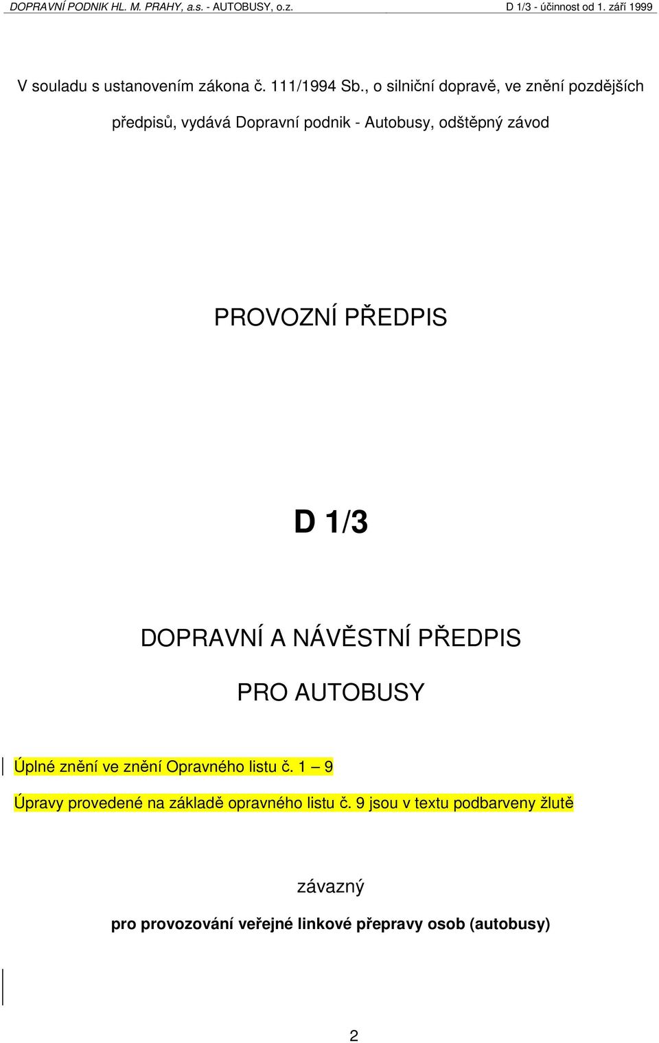 závod PROVOZNÍ PŘEDPIS D 1/3 DOPRAVNÍ A NÁVĚSTNÍ PŘEDPIS PRO AUTOBUSY Úplné znění ve znění Opravného