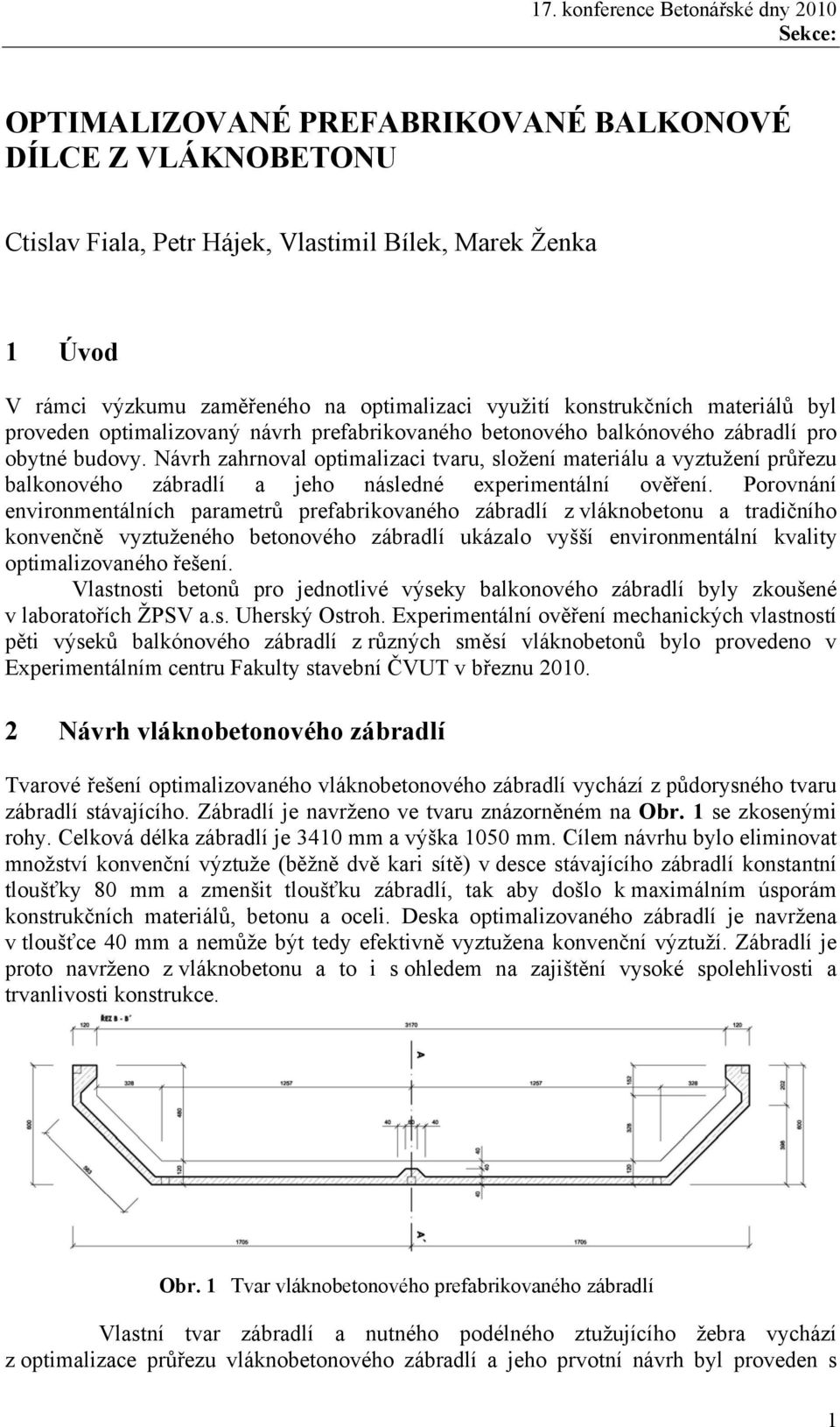 Návrh zahrnoval optimalizaci tvaru, složení materiálu a vyztužení průřezu balkonového zábradlí a jeho následné experimentální ověření.