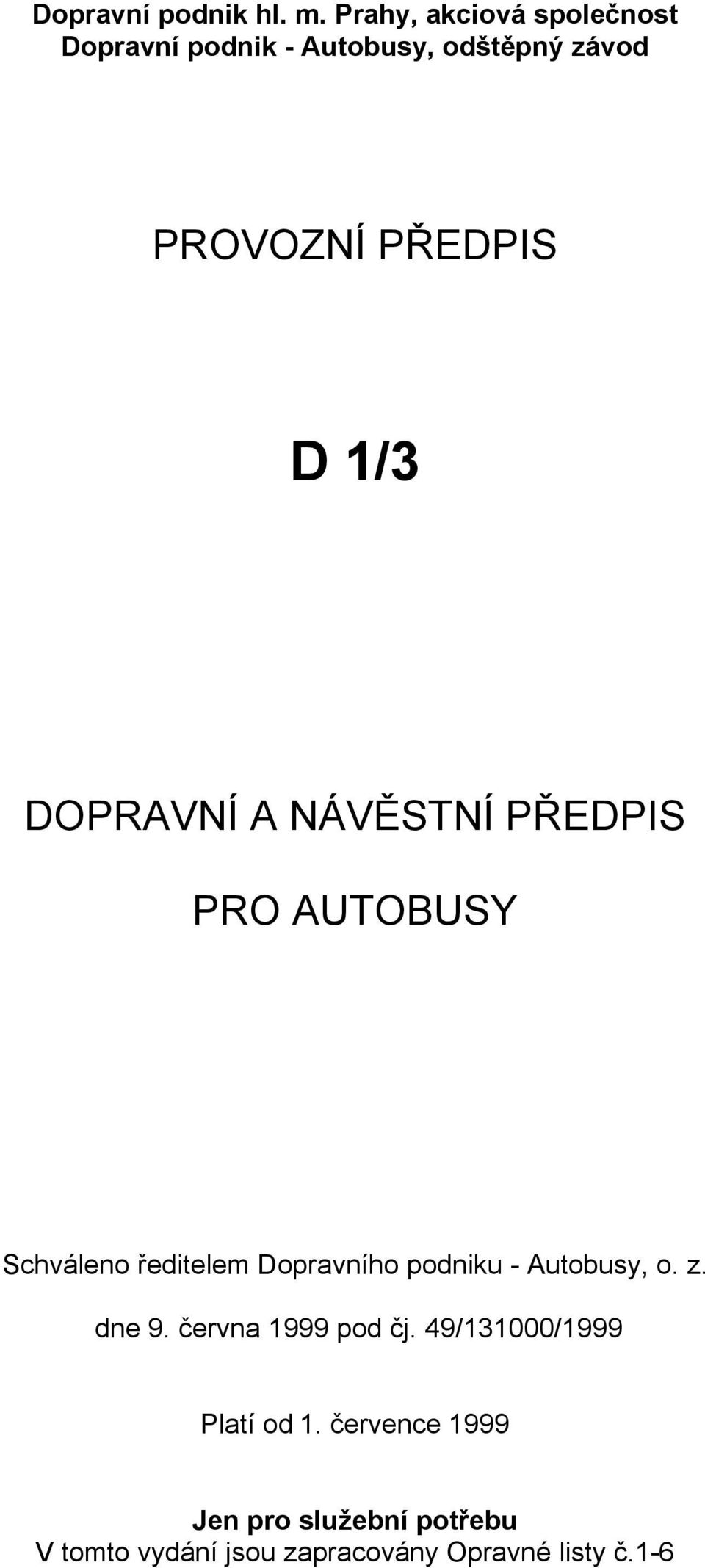 1/3 DOPRAVNÍ A NÁVĚSTNÍ PŘEDPIS PRO AUTOBUSY Schváleno ředitelem Dopravního podniku -