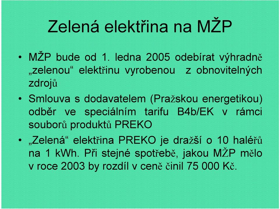 sdodavatelem (Pražskou energetikou) odběr ve speciálním tarifu B4b/EK v rámci souborů