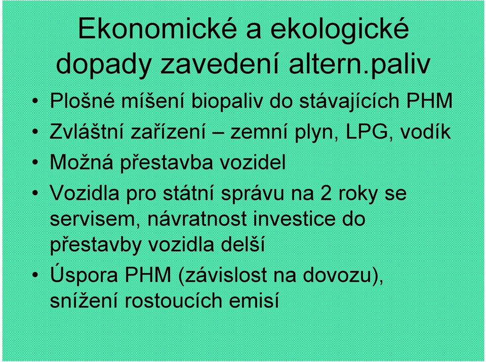 LPG, vodík Možná přestavba vozidel Vozidla pro státní správu na 2 roky se