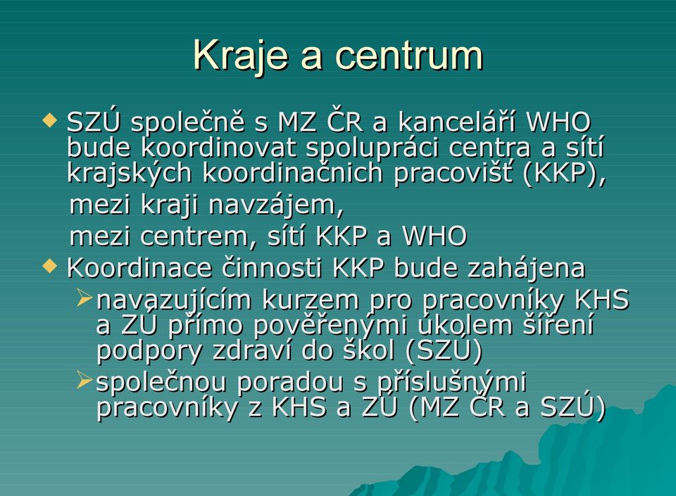 Koordinace činnosti KKP bude zahájena navazujícím kurzem pro pracovníky KHS a ZÚ přímo pověřenými