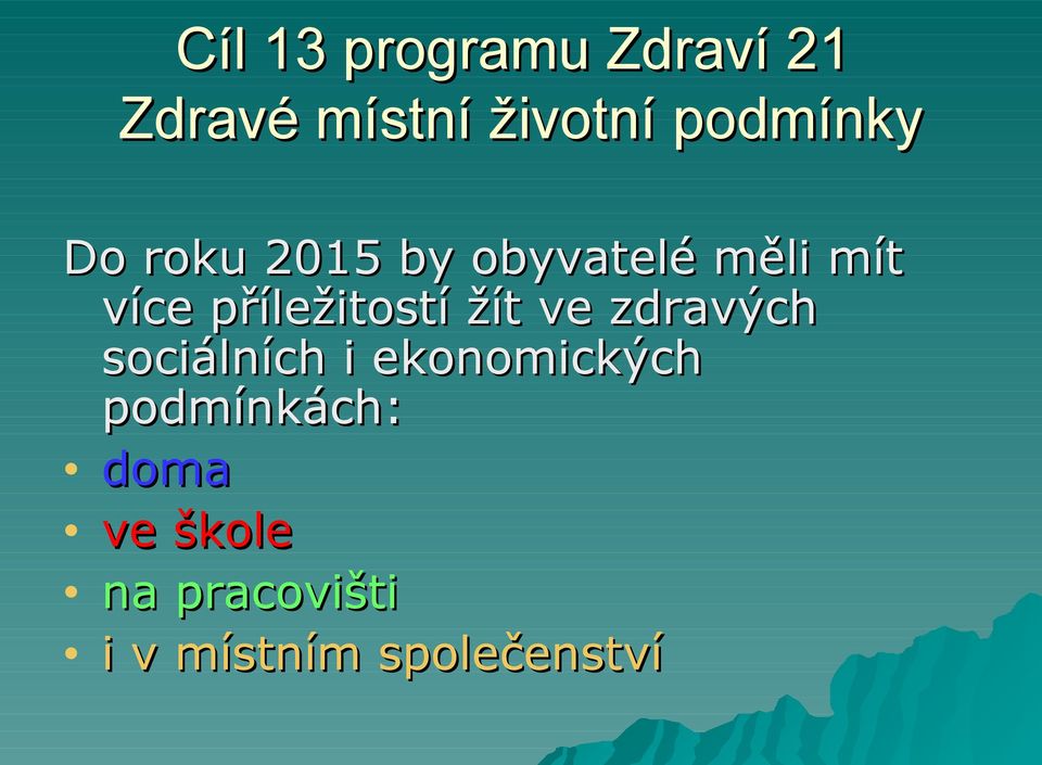 příležitostí žít ve zdravých sociálních i