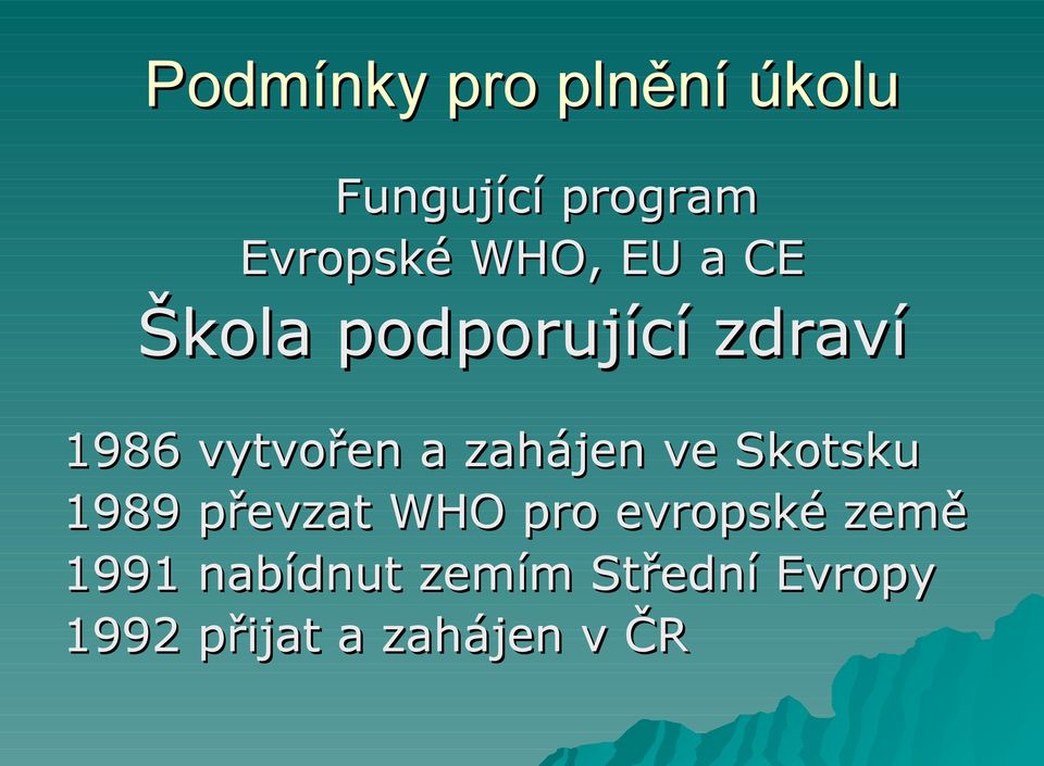 zahájen ve Skotsku 1989 převzat WHO pro evropské země