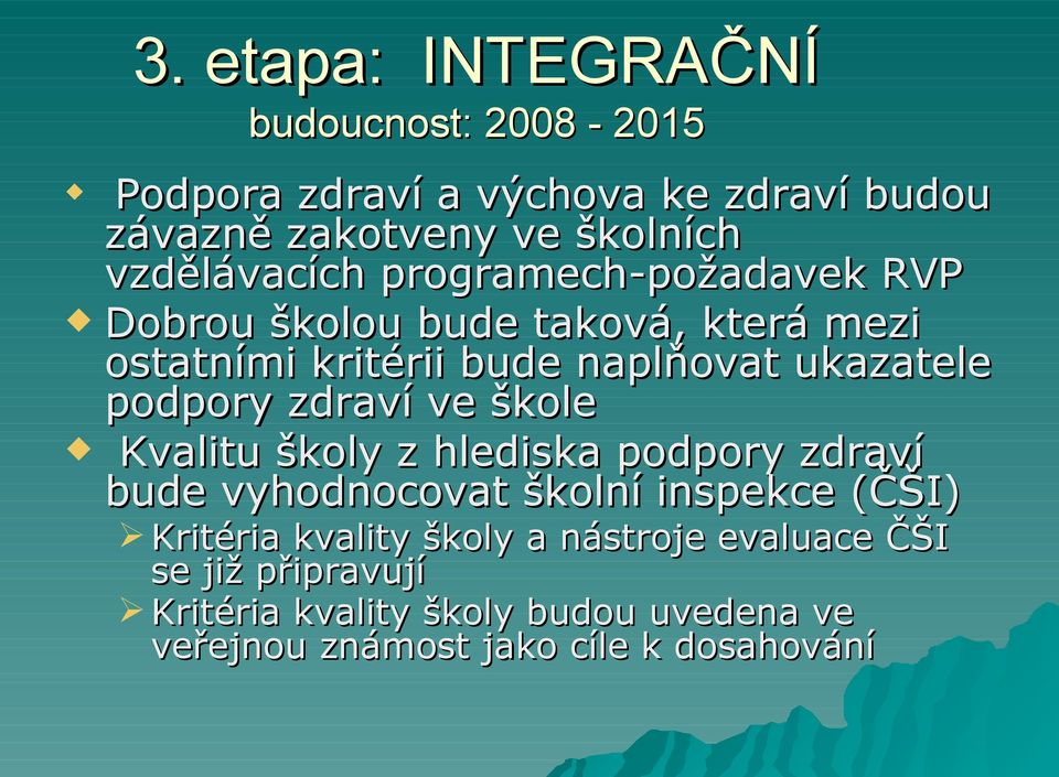 podpory zdraví ve škole Kvalitu školy z hlediska podpory zdraví bude vyhodnocovat školní inspekce (ČŠI) Kritéria kvality