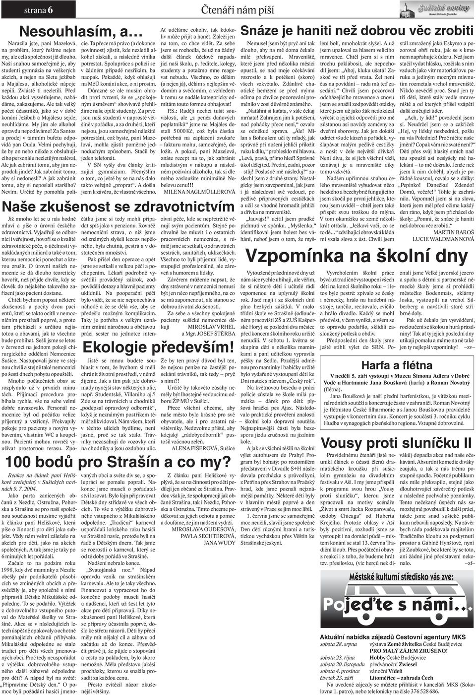 O úrovni našich nemocnic se dá dlouho teoreticky hovořit, než přijde chvíle, kdy se člověk do nějakého takového zařízení jako pacient dostane.