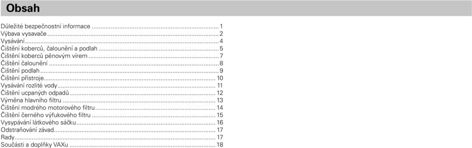 .. 10 Vysávání rozlité vody... 11 Čištění ucpaných odpadů... 12 Výměna hlavního filtru.