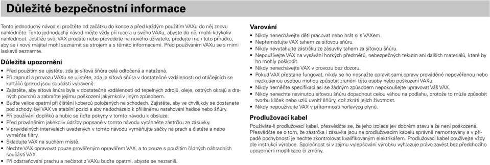 Jestliže svůj VAX prodáte nebo převedete na nového uživatele, předejte mu i tuto příručku, aby se i nový majitel mohl seznámit se strojem a s těmito informacemi.