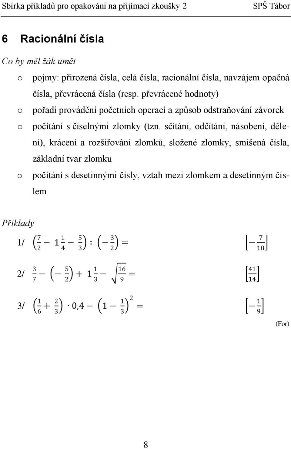 sčítání, odčítání, násobení, dělení), krácení a rozšiřování zlomků, složené zlomky, smíšená čísla, základní tvar zlomku o počítání s