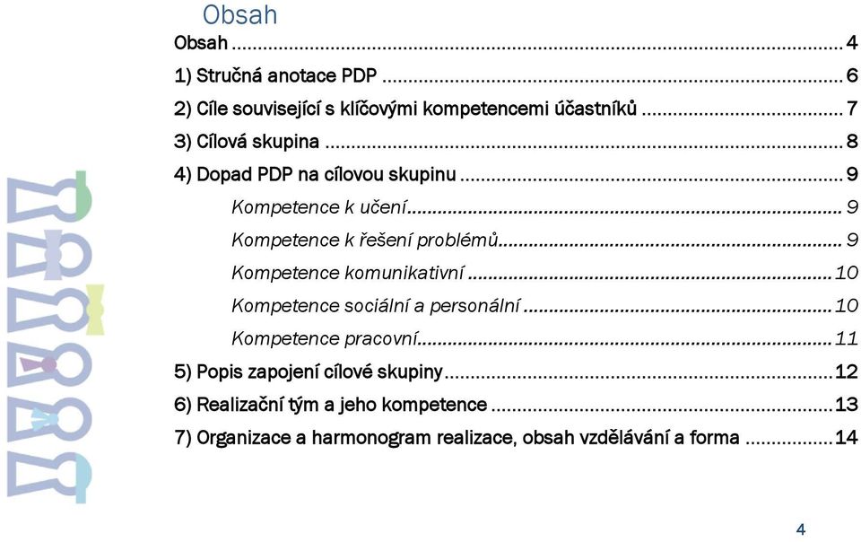 .. 9 Kompetence komunikativní... 10 Kompetence sociální a personální... 10 Kompetence pracovní.