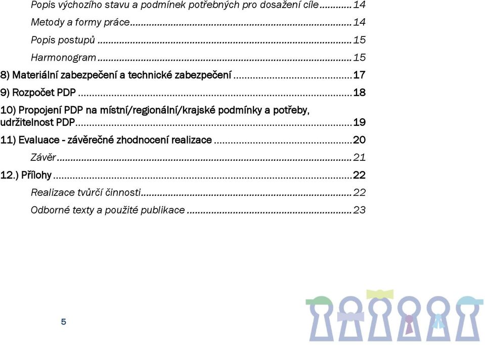 .. 18 10) Propojení PDP na místní/regionální/krajské podmínky a potřeby, udržitelnost PDP.