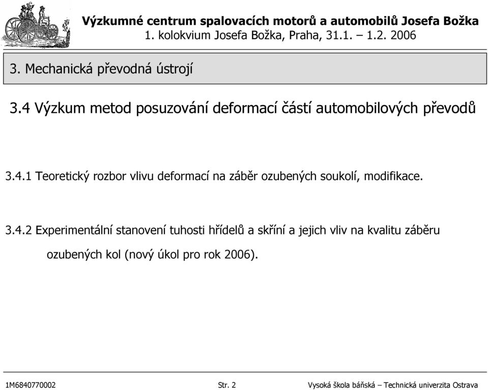 2 Experimentální stanovení tuhosti hřídelů a skříní a jejich vliv