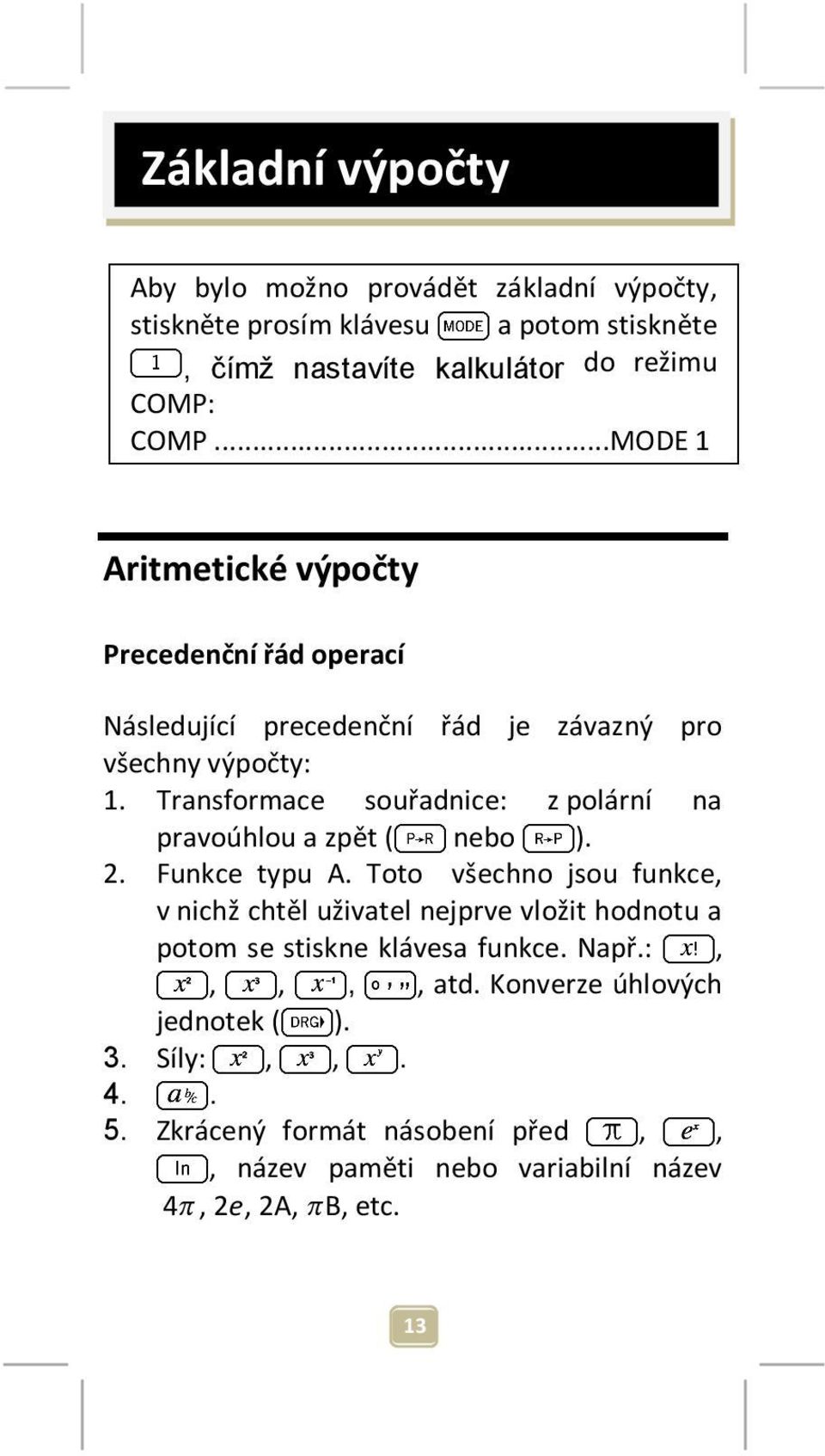 Transformace souřadnice: z polární na pravoúhlou a zpět ( nebo ). 2. Funkce typu A.