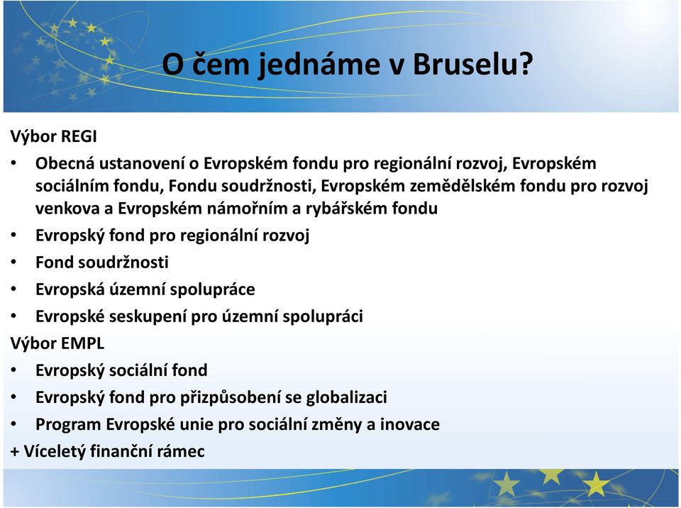 zemědělském fondu pro rozvoj venkova a Evropském námořním a rybářském fondu Evropský fond pro regionální rozvoj Fond