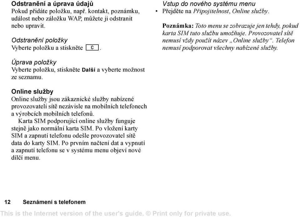 Provozovatel sítě nemusí vždy použít název Online služby. Telefon nemusí podporovat všechny nabízené služby. Úprava položky Vyberte položku, stiskněte Další a vyberte možnost ze seznamu.