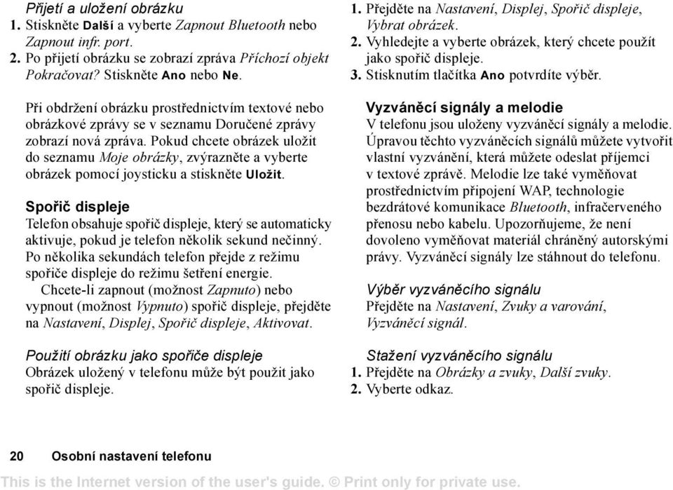 Pokud chcete obrázek uložit do seznamu Moje obrázky, zvýrazněte a vyberte obrázek pomocí joysticku a stiskněte Uložit.