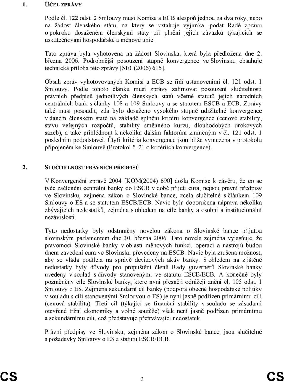 týkajících se uskutečňování hospodářské a měnové unie. Tato zpráva byla vyhotovena na žádost Slovinska, která byla předložena dne 2. března 2006.