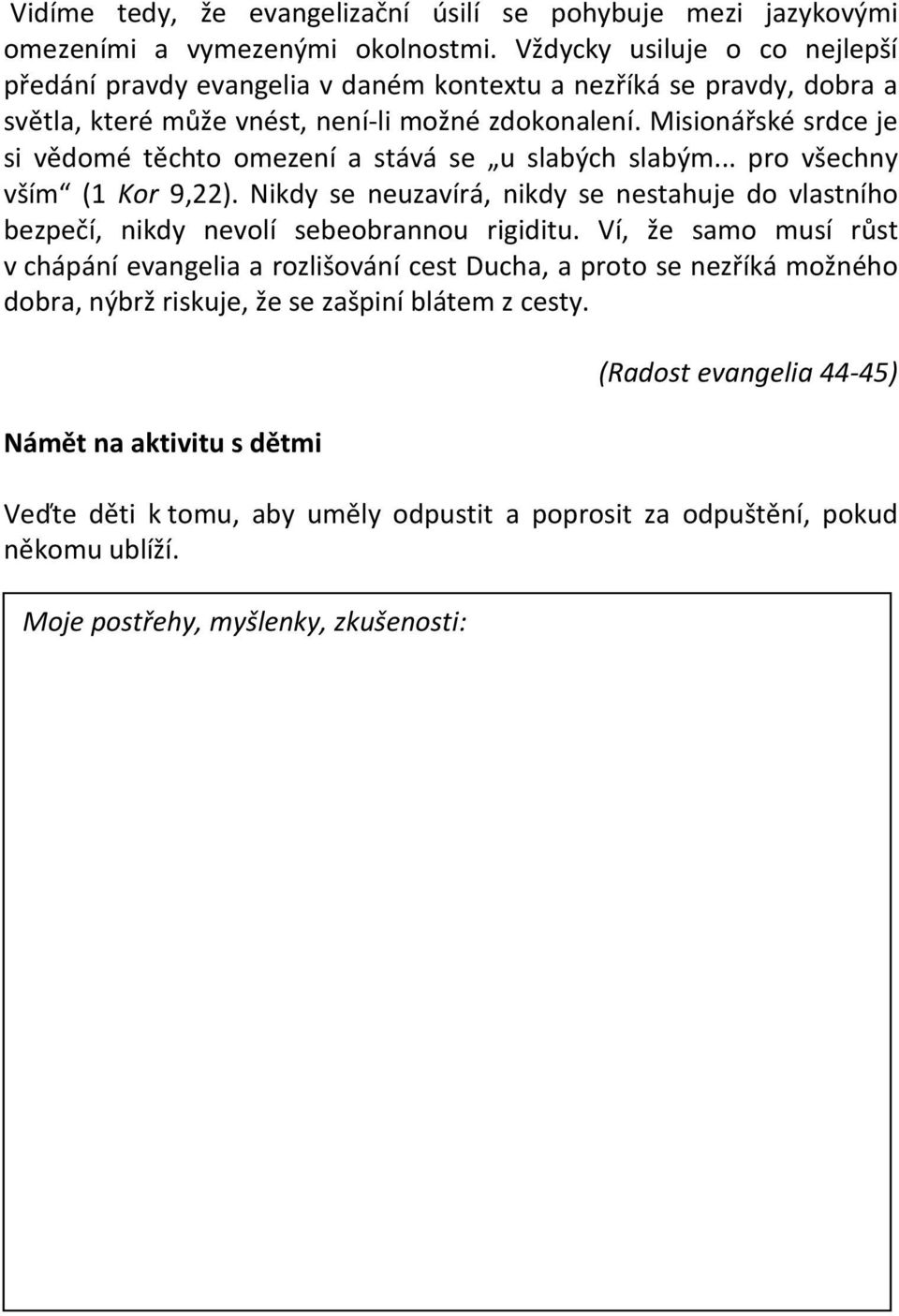 Misionářské srdce je si vědomé těchto omezení a stává se u slabých slabým... pro všechny vším (1 Kor 9,22).