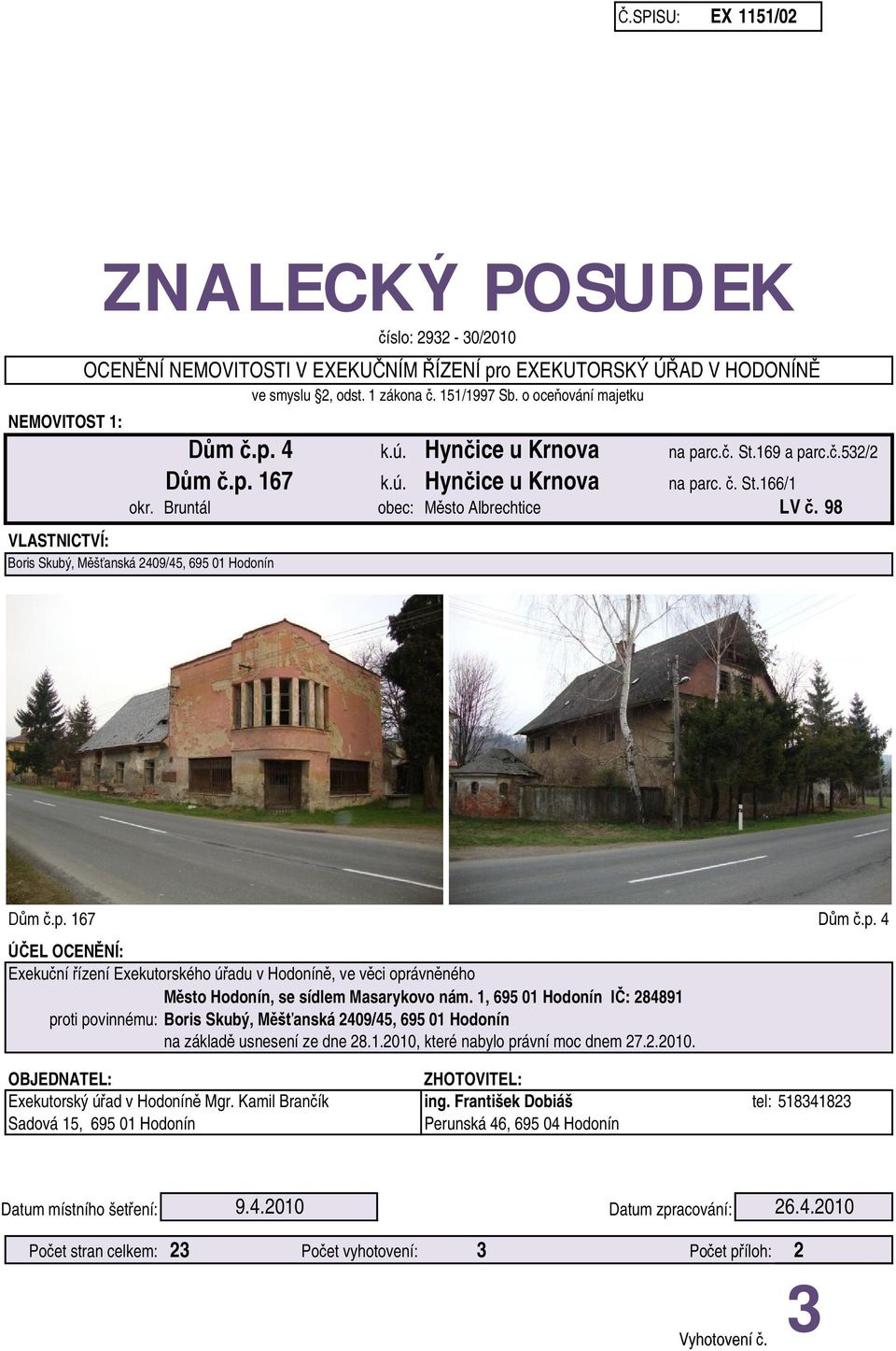 o oce ování majetku m.p. 167 D m.p. 4 EL OCEN NÍ: Exeku ní ízení Exekutorského ú adu v Hodonín, ve v ci oprávn ného sto Hodonín, se sídlem Masarykovo nám.