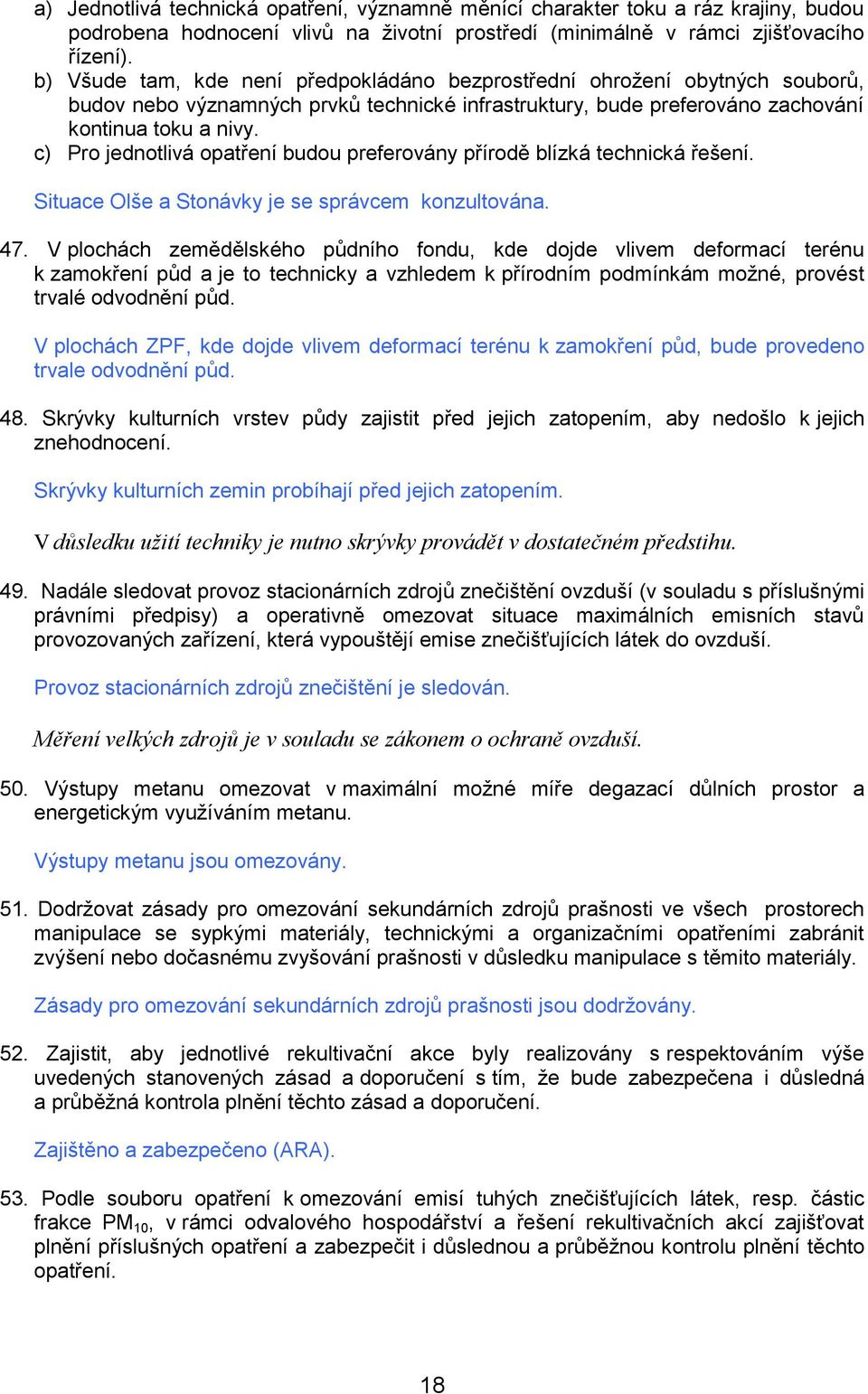 c) Pr jedntlivá patření budu prefervány přírdě blízká technická řešení. Situace Olše a Stnávky je se správcem knzultvána. 47.