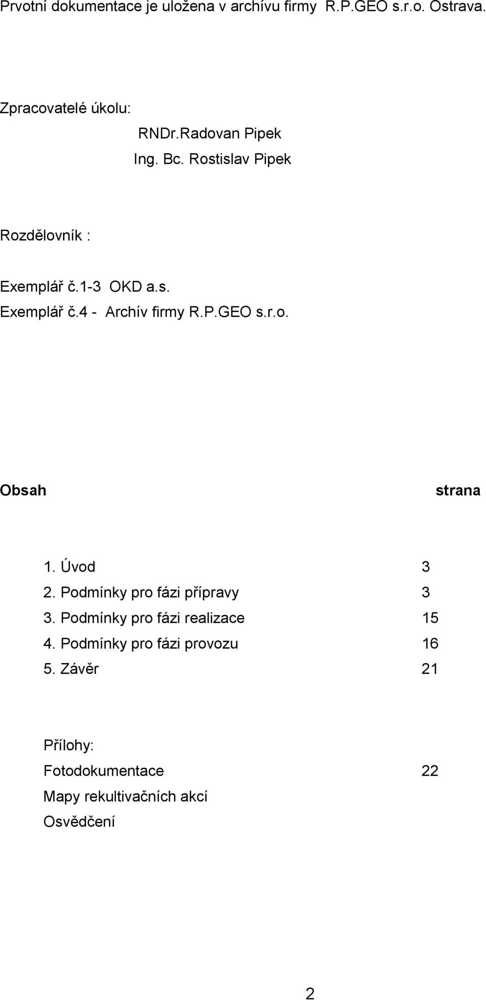 P.GEO s.r.. Obsah strana 1. Úvd 3 2. Pdmínky pr fázi přípravy 3 3. Pdmínky pr fázi realizace 15 4.