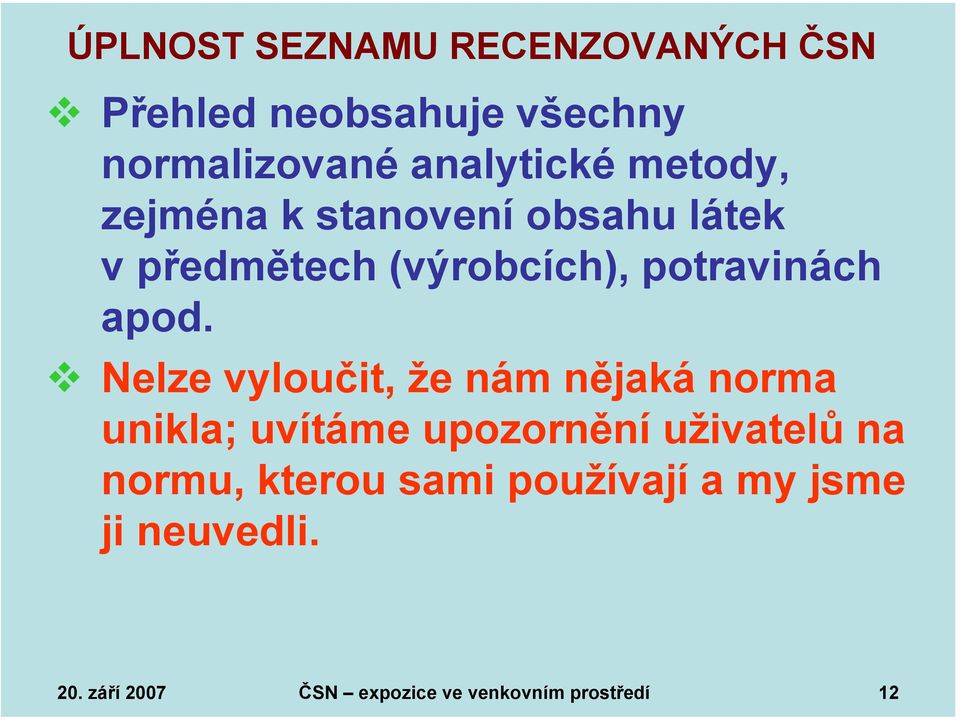 Nelze vyloučit, že nám nějaká norma unikla; uvítáme upozornění uživatelů na normu,