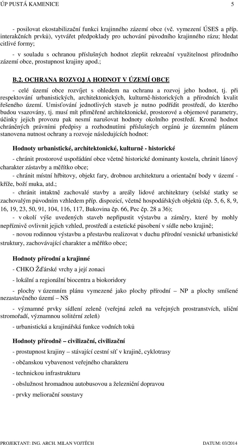 obce, prostupnost krajiny apod.; B.2. OCHRANA ROZVOJ A HODNOT V ÚZEMÍ OBCE - celé území obce rozvíjet s ohledem na ochranu a rozvoj jeho hodnot, tj.