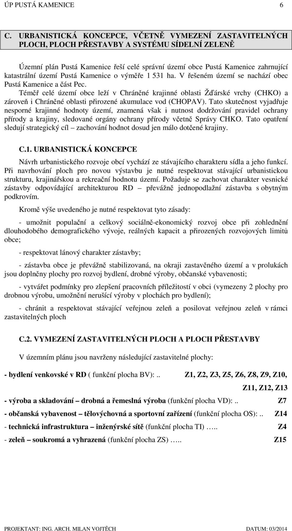 území Pustá Kamenice o výměře 1 531 ha. V řešeném území se nachází obec Pustá Kamenice a část Pec.