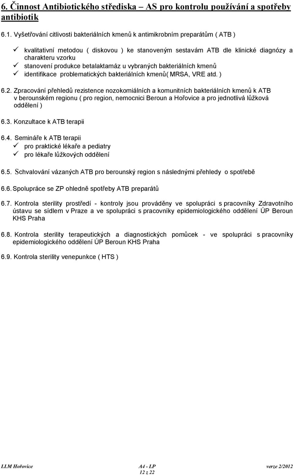 betalaktamáz u vybraných bakteriálních kmenů identifikace problematických bakteriálních kmenů( MRSA, VRE atd. ) 6.2.