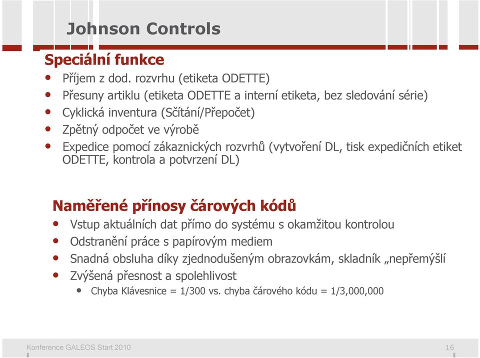 vysoké obrátkovosti výroby vykazuje ruční sběr dat chybovost Zpětný odpočet ve výrobě Vize řešení: Expedice pomocí zákaznických rozvrhů Použít (vytvoření IS ověřený DL, tisk ve expedičních 150 etiket