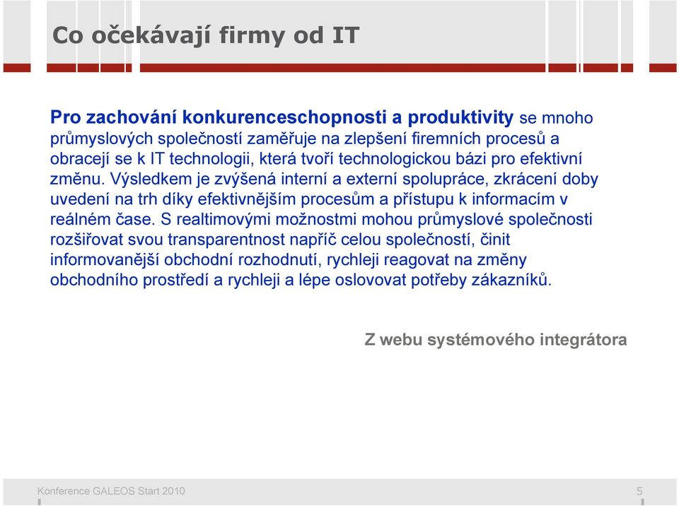 Výsledkem je zvýšená interní a externí spolupráce, zkrácení doby uvedení na trh díky efektivnějším procesům a přístupu k informacím v reálném čase.