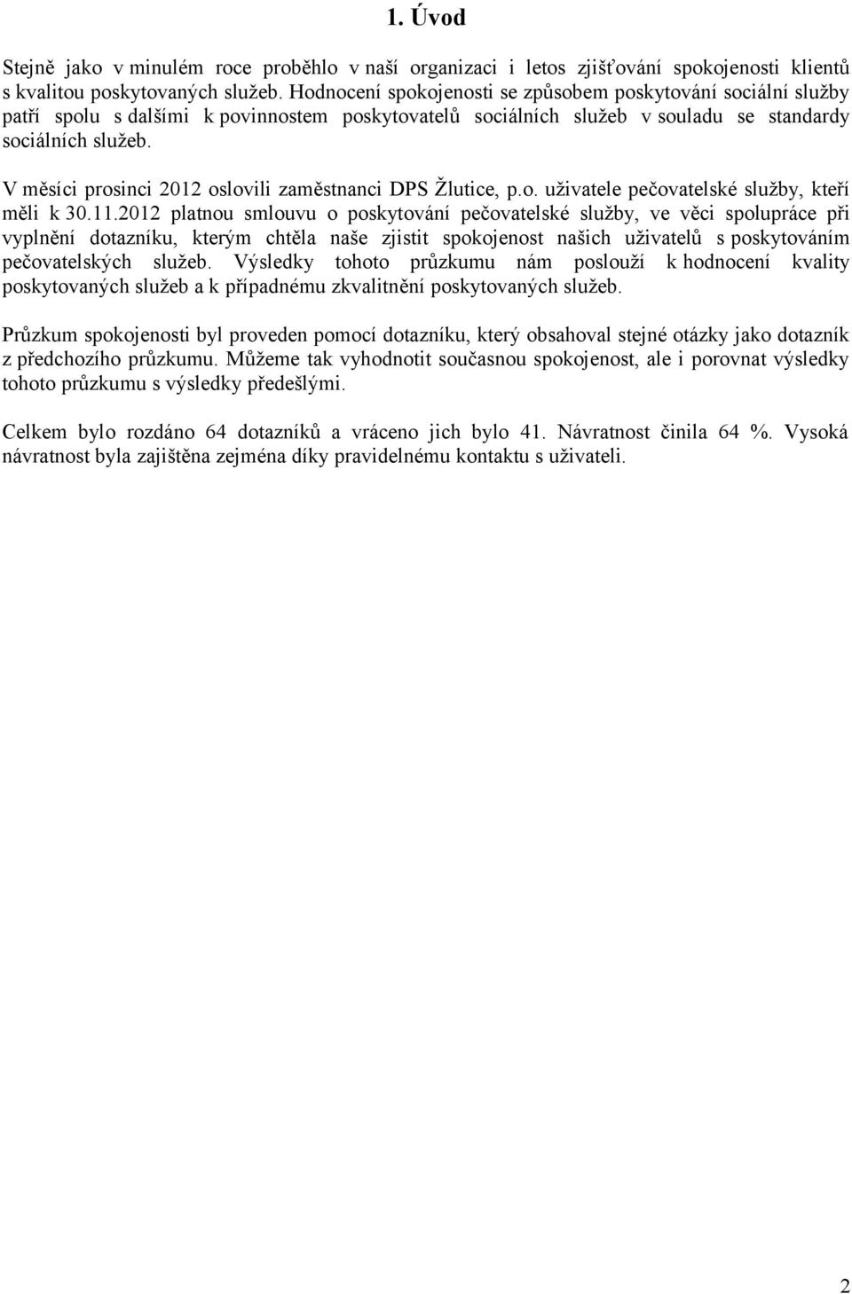 V měsíci prosinci 2012 oslovili zaměstnanci DPS Žlutice, p.o. uživatele pečovatelské služby, kteří měli k 30.11.