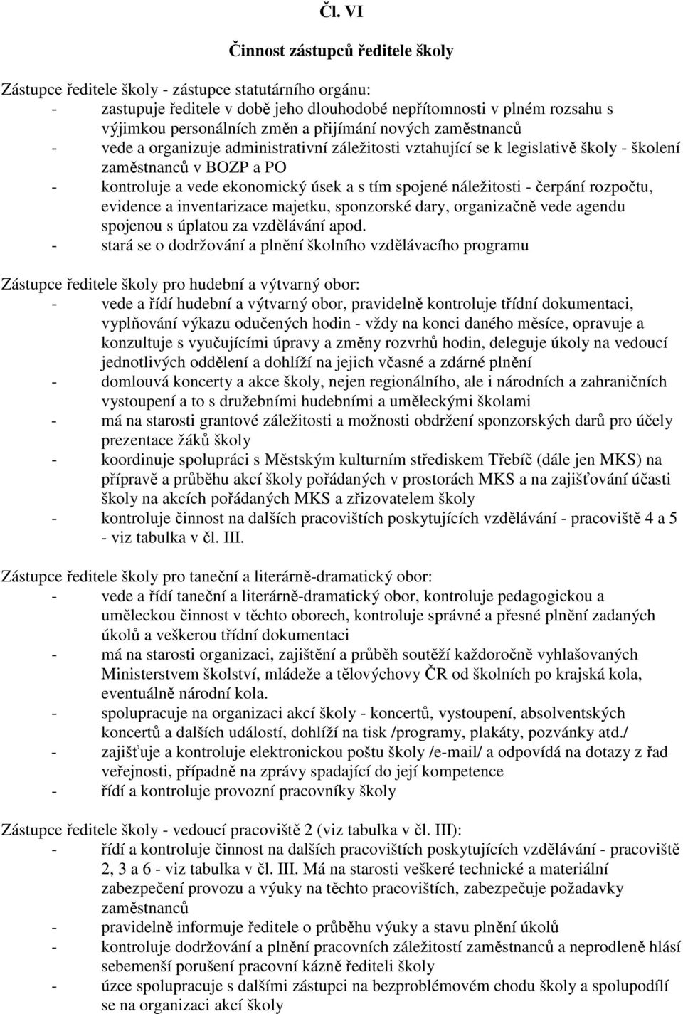 náležitosti - čerpání rozpočtu, evidence a inventarizace majetku, sponzorské dary, organizačně vede agendu spojenou s úplatou za vzdělávání apod.